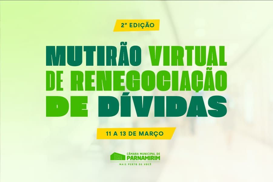2ª edição do Mutirão Virtual de renegociação de dívidas inicia amanhã (11) na Câmara de Parnamirim